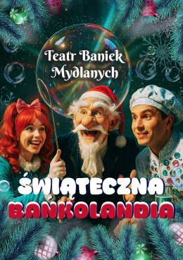 Siedlce Wydarzenie Inne wydarzenie TEATR BANIEK MYDLANYCH - Świąteczna Bańkolandia