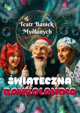 Siedlce Wydarzenie Inne wydarzenie TEATR BANIEK MYDLANYCH - Świąteczna Bańkolandia
